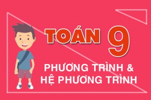 Các dạng toán Phương trình bậc 2 một ẩn, cách giải và tính nhẩm nghiệm nhanh (cực hay) - Toán lớp 9